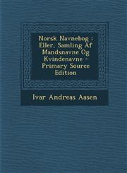 Norsk Navnebog; Eller, Samling AF Mandsnavne Og Kvindenavne - Primary Source Edition,1293447641,9781293447642