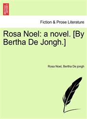 Rosa Noel a novel. [By Bertha De Jongh.],1241185484,9781241185480