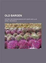 Old Bargen; History and Reminiscences With Maps and Illus,1150046716,9781150046711