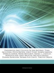 Articles On Universities And Colleges In San Antonio, Texas, including Devin Brown, Leroy Hurd, Shawn Jamison, Derrick Gervin, Nkem Ojougboh, Rafael C. Castillo, Meredith Hay, Janet Krueger, Michelle Beadle, Deanna Raybourn,1244507792,9781244507791