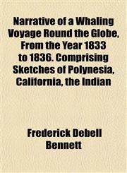 Narrative of a Whaling Voyage Round the Globe, From the Year 1833 to 1836. Comprising Sketches of Polynesia, California, the Indian,1151750530,9781151750532