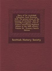 Diary of Sir Archibald Johnston, Lord Wariston. 1639, the Preservation of the Honours of Scotland, 1651-52, Lord Mar's Legacies, 1722-27, Letters Conc,1293715220,9781293715222