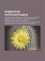 Fudbalske reprezentaciJe Južnoameričke fudbalske reprezentaciJe, AziJske fudbalske reprezentaciJe, Afričke fudbalske reprezentaciJe,1234013746,9781234013745