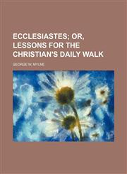 Ecclesiastes;  or, Lessons for the Christian's daily walk,145906870X,9781459068704