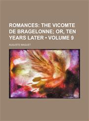 Romances (Volume 9); The Vicomte de Bragelonne Or, Ten Years Later,1154362744,9781154362749