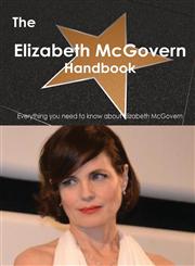 The Elizabeth McGovern Handbook - Everything You Need to Know about Elizabeth McGovern,1486461883,9781486461882