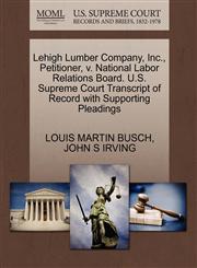 Lehigh Lumber Company, Inc., Petitioner, v. National Labor Relations Board. U.S. Supreme Court Transcript of Record with Supporting Pleadings,1270697803,9781270697800