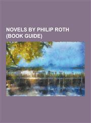 Novels by Philip Roth (Book Guide) American Pastoral, Deception (Novel), Everyman (Novel), Exit Ghost, Indignation (Novel), I Married a Communist, Le,1230485007,9781230485003