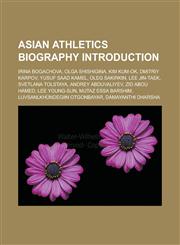 Asian Athletics Biography Introduction Irina Bogachova, Olga Shishigina, Kim Kum-Ok, Dmitriy Karpov, Yusuf Saad Kamel, Oleg Sakirkin, Lee Jin-Taek, S,1157512364,9781157512363