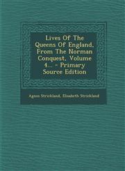 Lives Of The Queens Of England, From The Norman Conquest, Volume 4... - Primary Source Edition,129409940X,9781294099406