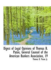 Digest of Legal Opinions of Thomas B. Paton, General Counsel of the American Bankers Association, 19,1115853988,9781115853989