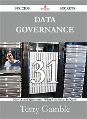 Data Governance 31 Success Secrets - 31 Most Asked Questions on Data Governance - What You Need to Know,1488529132,9781488529139