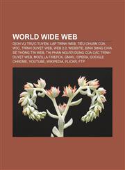 World Wide Web Dịch vụ trực tuyến, Lập trình Web, Tiêu chuẩn của W3C, Trình duyệt web, Web 2.0, Website, Định dạng chia sẻ thông tin Web,123388686X,9781233886869