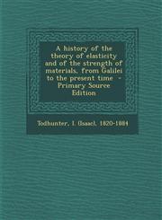 History of the Theory of Elasticity and of the Strength of Materials, from Galilei to the Present Time,1287658180,9781287658184