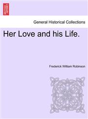Her Love and His Life.,1240902557,9781240902552