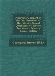 Preliminary Report of the Coal Resources of the Pikeville Special Quadrangle of Eastern Tennessee - Primary Source Edition,1293627984,9781293627983