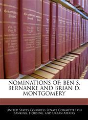 NOMINATIONS OF BEN S. BERNANKE AND BRIAN D. MONTGOMERY,1240519923,9781240519927
