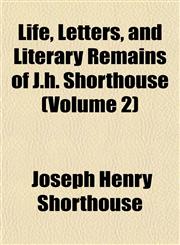 Life, Letters, and Literary Remains of J.h. Shorthouse (Volume 2),1152379968,9781152379961