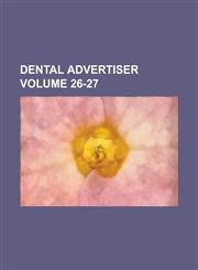 Dental Advertiser Volume 26-27,1234085194,9781234085193