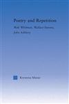 Poetry and Repetition Walt Whitman, Wallace Stevens, John Ashbery,0415970571,9780415970570