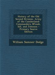 History of the Old Second Division, Army of the Cumberland Commanders: M'cook, Sill, and Johnson - Primary Source Edition,129585094X,9781295850945