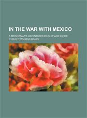 In the war with Mexico; a midshipman's adventures on ship and shore,1150673796,9781150673795