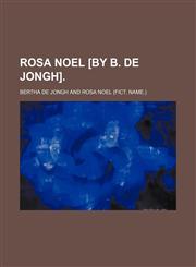 Rosa Noel [by B. De Jongh].,1151365130,9781151365132