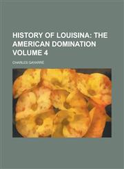 History of Louisina Volume 4,1234324822,9781234324827
