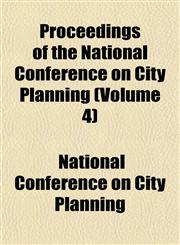 Proceedings of the National Conference on City Planning (Volume 4),1152792873,9781152792876