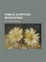 Female Scripture Biographies Volume I,1236713877,9781236713872