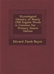 Etymological Glossary of Nearly 2500 English Words in Common Use ... - Primary Source Edition,1293260053,9781293260050