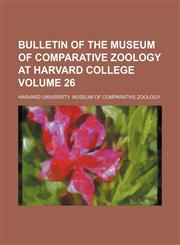 Bulletin of the Museum of Comparative Zoology at Harvard College Volume 26,1154651290,9781154651294