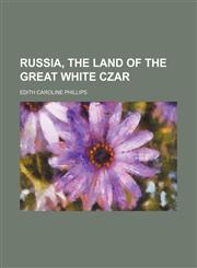 Russia, the Land of the Great White Czar,1151445193,9781151445193