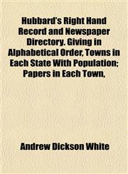 Hubbard's Right Hand Record and Newspaper Directory. Giving in Alphabetical Order, Towns in Each State With Population; Papers in Each Town,,1154972879,9781154972870