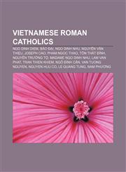 Vietnamese Roman Catholics Ngo Dinh Diem, Bảo Đại, Ngo Dinh Nhu, Nguyễn Văn Thiệu, Joseph Cao, Pham Ngoc Thao, Tôn Thất Đính, Nguyễn Trường Tộ,1156757592,9781156757598