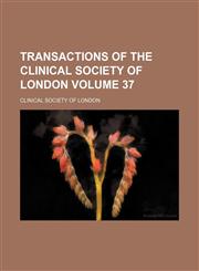 Transactions of the Clinical Society of London Volume 37,1236120760,9781236120762