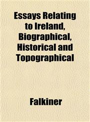 Essays Relating to Ireland, Biographical, Historical and Topographical,115253601X,9781152536012