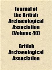 Journal of the British Archaeological Association (Volume 40),1153499886,9781153499880