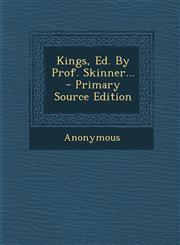 Kings, Ed. By Prof. Skinner... - Primary Source Edition,1293119776,9781293119778