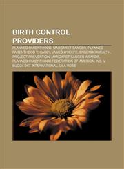 Birth control providers Planned Parenthood, Margaret Sanger, Planned Parenthood v. Casey, James O'Keefe, EngenderHealth, Project Prevention,1155857607,9781155857602