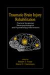 Traumatic Brain Injury Rehabilitation Practical Vocational, Neuropsychological, and Psychotherapy Interventions 1st Edition,0849333156,9780849333156