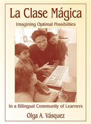 La Clase Magica Imagining Optimal Possibilities in a Bilingual Community of Learners,0805840230,9780805840230