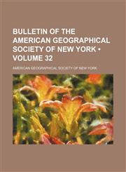 Bulletin of the American Geographical Society of New York (Volume 32),1153966468,9781153966467