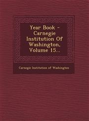 Year Book - Carnegie Institution of Washington, Volume 15...,1249494745,9781249494744