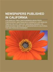 Newspapers Published in California Los Angeles Times, Santa Barbara News-Press Controversy, San Francisco Chronicle,1156546974,9781156546970