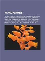 Word Games Tongue-Twister, Palindrome, Charades, Constrained Writing, Word Game, Upwords, Anagram, Pangram, Word Play, Hangman, F,1156653975,9781156653975