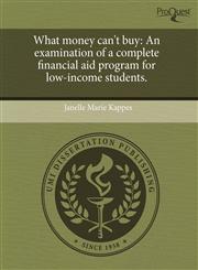 What money can't buy An examination of a complete financial aid program for low-income students.,1243455675,9781243455673
