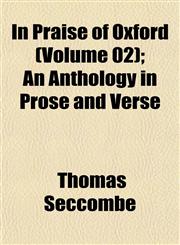 In Praise of Oxford (Volume 02); An Anthology in Prose and Verse,1153231026,9781153231022