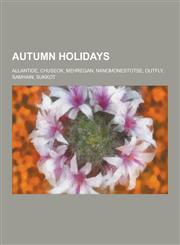 Autumn Holidays Allantide, Anzac Day, Calan Gaeaf, Child Health Day, Chuseok, Day of the Dead, Hop-Tu-Naa, Hoshana Rabbah, Labor Thank,123059972X,9781230599724