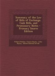 Summary of the Law of Bills of Exchange, Cash Bills, and Promissory Notes - Primary Source Edition,1287923070,9781287923077